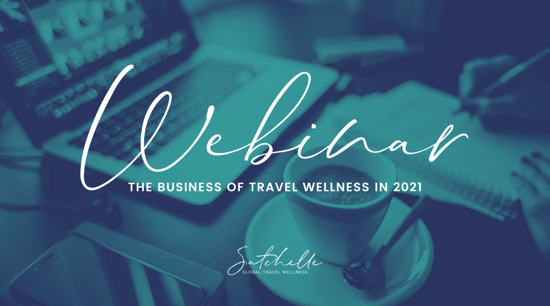 New Webinar Session for Travel Agents: February 12th | The Business of Travel Wellness in 2021