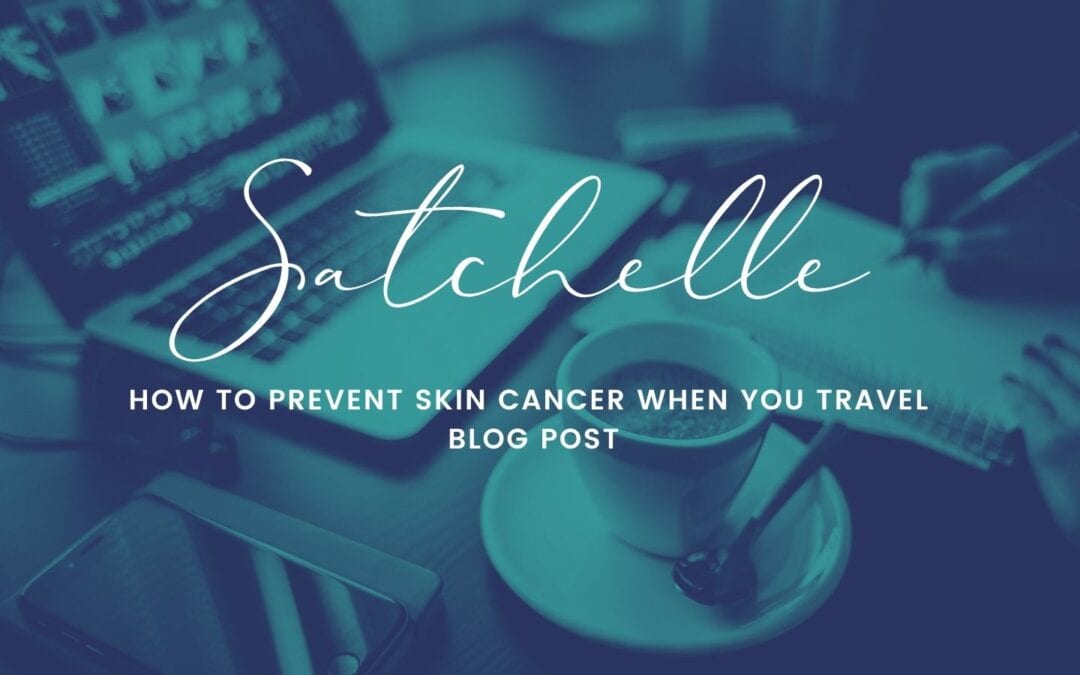 How to Prevent Skin Cancer When You Travel